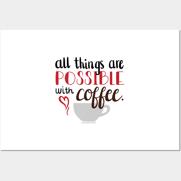 All things are possible with Coffee Wall Art by Gretathee